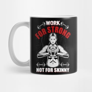 Work For Strong Not For Skinny | Motivational & Inspirational | Gift or Present for Gym Lovers Mug